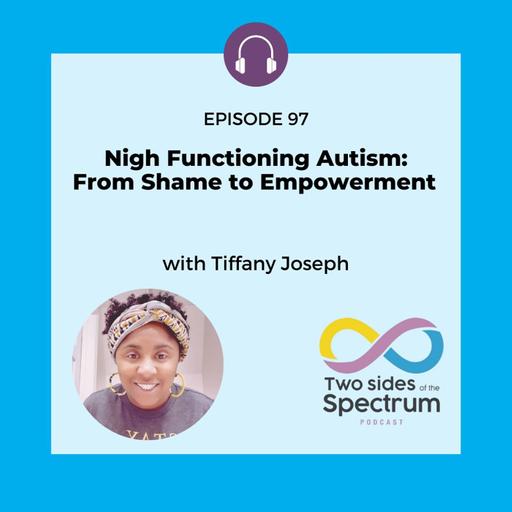 Nigh Functioning Autism: From Shame to Empowerment with Tiffany Joseph