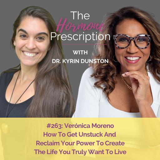 Verónica Moreno | How To Get Unstuck And Reclaim Your Power To Create The Life You Truly Want To Live |