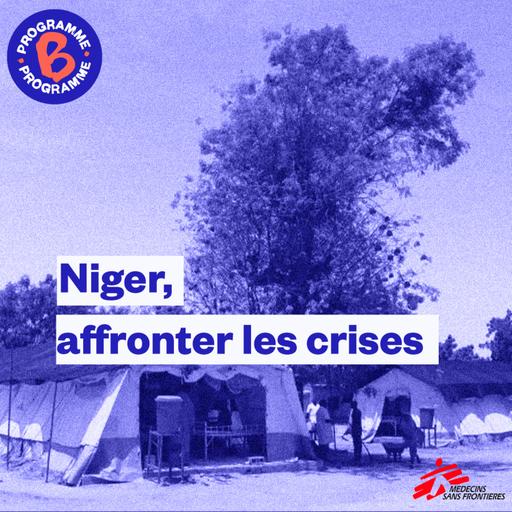 Hors-série | Binge Programme B x MSF | Niger, affronter les crises (3/4)