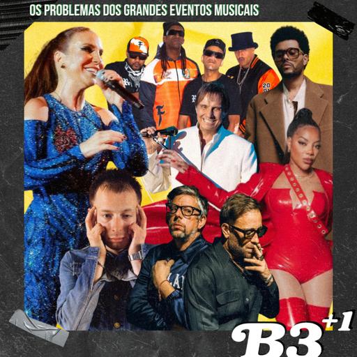 B3+1 | #EP49 Os Problemas Dos Grandes Eventos Musicais