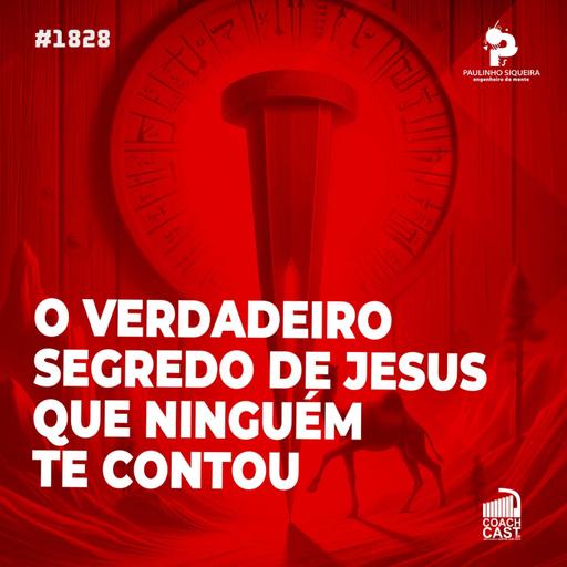 Coachcast #1828 - O verdadeiro segredo de Jesus que ninguém te contou