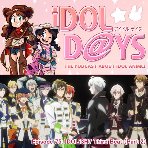 Episode 75: IDOLiSH7 3rd Beat (Part 2)