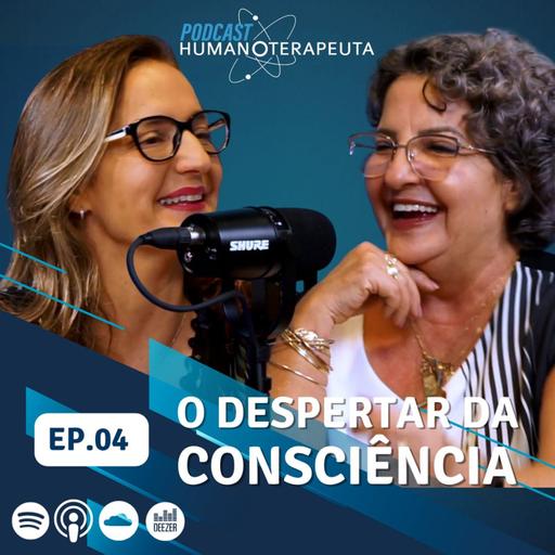 Podcast Humanoterapeuta | EP04 - O despertar da consciência