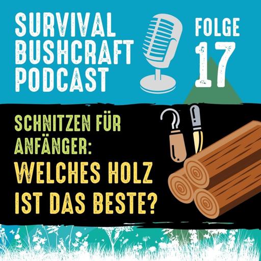 Folge 17: Schnitzen für Anfänger: Welches Holz ist das Beste?