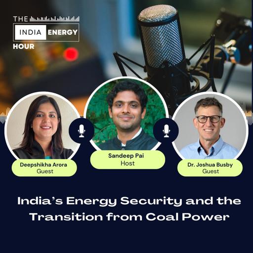 India’s Energy Security and the Transition from Coal Power | ft. Dr. Joshua Busby & Deepshika Arora