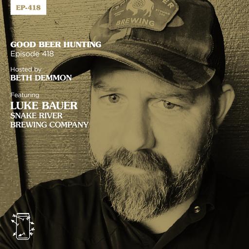 EP-418 Luke Bauer of Snake River Brewing Company