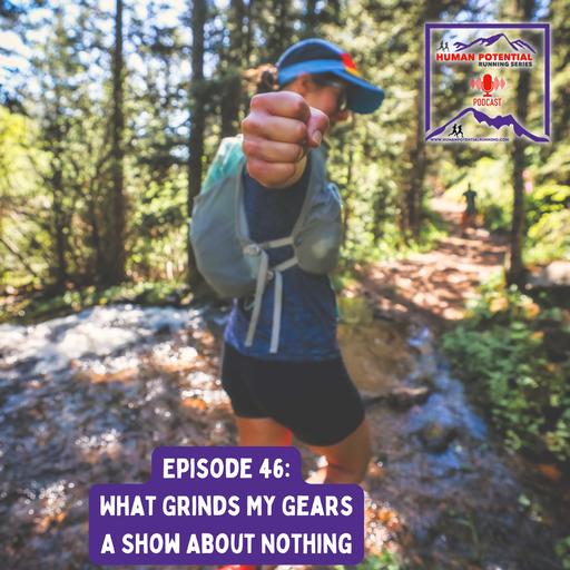 Episode 46: What Grinds My Gears, A Show About Nothing