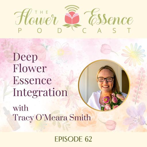 FEP62 Deep Flower Essence Integration with Tracy O’Meara Smith