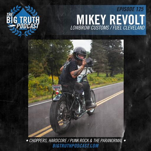 #125 - Mikey Revolt : Lowbrow Customs / Fuel Cleveland / Forever the Chaos Life