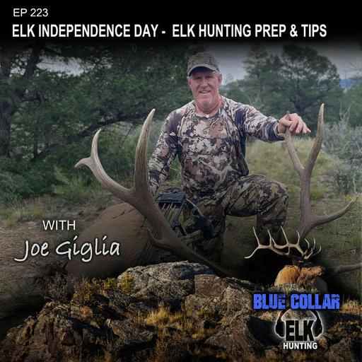 EP 223: Elk Hunting Independence Day... Elk Hunting Prep & Tips with Joe Giglia