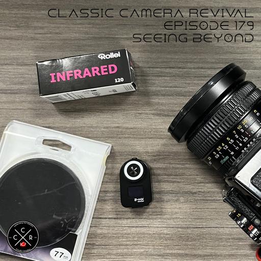 Classic Camera Revival - Episode 179 | Seeing Beyond