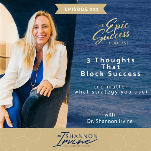 3 Thoughts that Block Success (no matter what strategy you use) - Episode 333