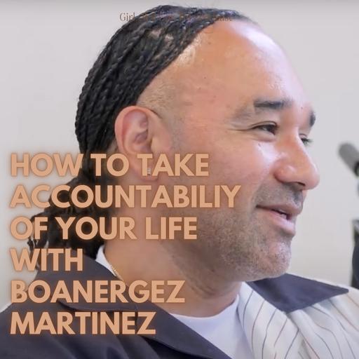 How To Take Accountability for your Life with Boanergez Martinez