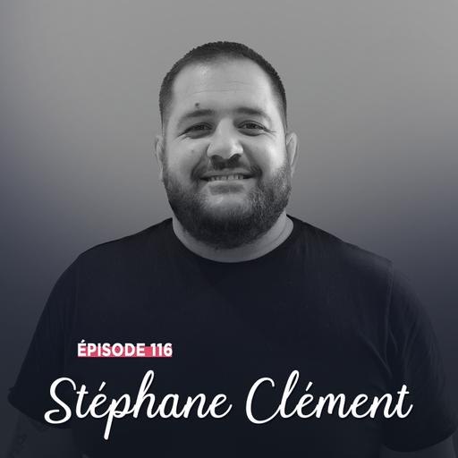 #116 - Stéphane Clément, ambition et ténacité - La réussite comme unique option