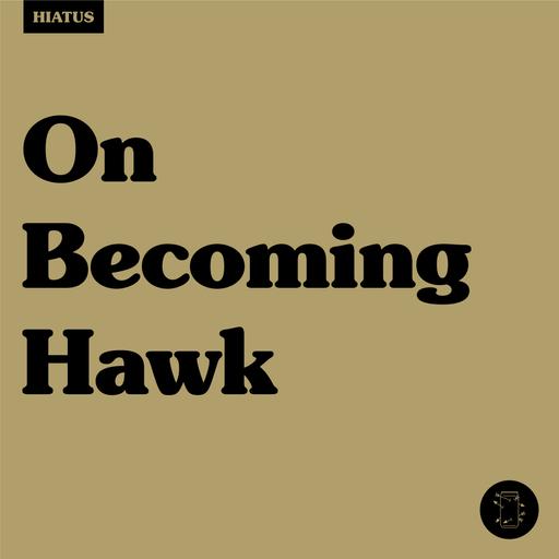 On Becoming Hawk