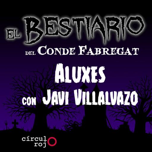 Episodio 142: Aluxes -FT. Javier Villalvazo-