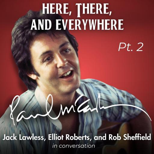 Paul McCartney - Pt. 2 (feat. Rob Sheffield, Elliot Roberts, and Jack Lawless)