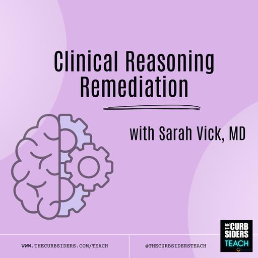 46: #45 Clinical Reasoning Remediation With Sarah Vick, MD