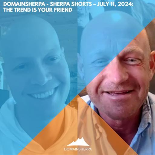 DomainSherpa – Sherpa Shorts – July 11, 2024: The Trend Is Your Friend