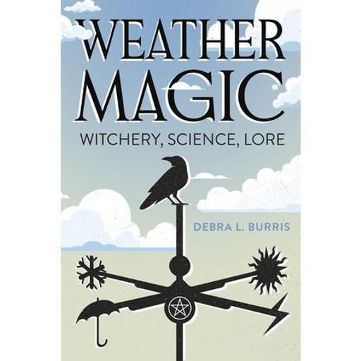 WEATHER MAGIC -WITCHERY, SCIENCE, LORE WITH AUTHOR DEBRA L. BURRIS