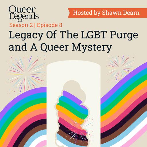 Legacy Of The LGBT Purge and A Queer Mystery - Pt.8