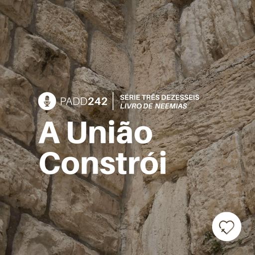 #PADD242: A União Constrói