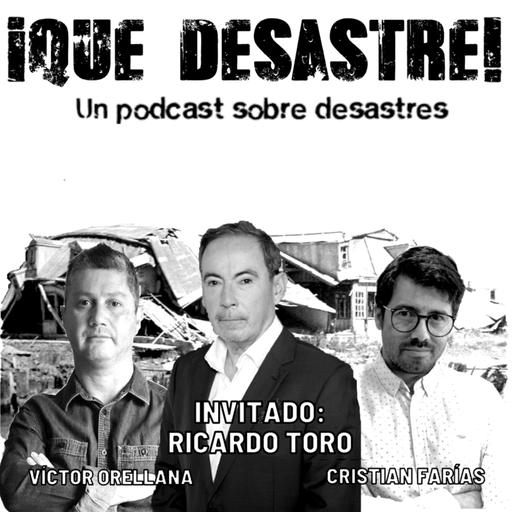 ¡Qué Desastre! E09 - Desde la Onemi al Senapred, con Ricardo Toro Tassara