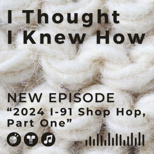 Episode 119: 2024 I-91 Shop Hop, Part 1