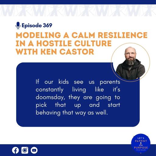 Ep. 369: Modeling a Calm Resilience in a Hostile Culture with Ken Castor