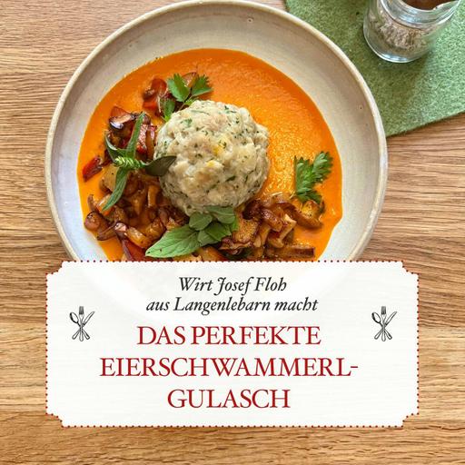 Das perfekte Eierschwammerlgulasch – von Josef Floh aus Langenlebarn - #45