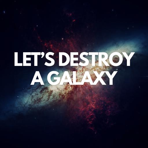 AaS! 228: Can a Galaxy Be Destroyed?