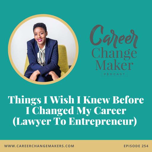 # 254: Things I Wish I Knew Before I Changed My Career (Lawyer To Entrepreneur)