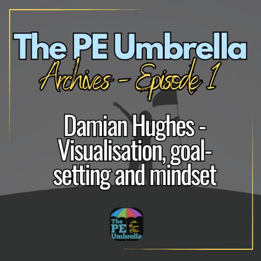 Archives Episode 1 - Professor Damian Hughes - Visualisation, Goal-Setting & Mindset in PE