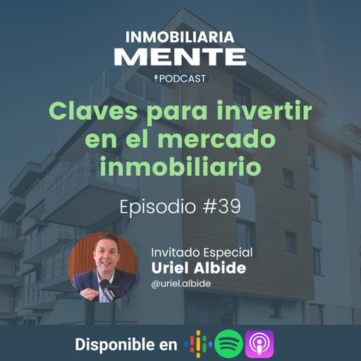 #39 Entrevista con Uriel Albide: Claves para Invertir en el Mercado Inmobiliario