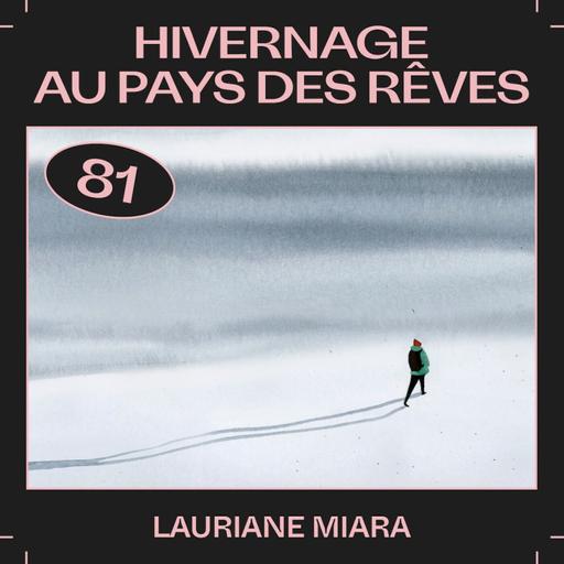 #81 — Hivernage au pays des rêves, avec Lauriane Miara