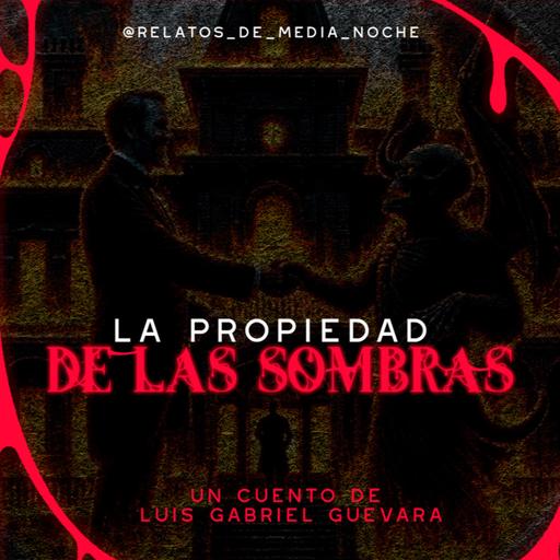 40 - La Propiedad de las Sombras (Luis Gabriel Guevara)
