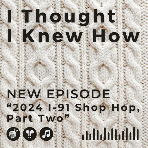 Episode 120: 2024 I-91 Shop Hop, Part Two