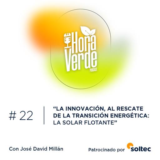 #22x03 | La innovación, al rescate de la transición energética: la solar flotante