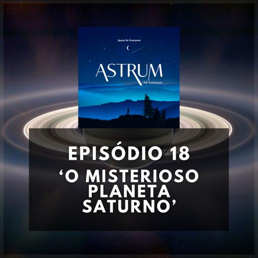 O misterioso PLANETA SATURNO | Astrum Ad Somnum | Astrum Brasil Podcast | Episódio 18