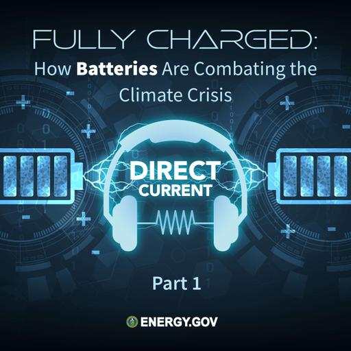 S5 E1: Fully Charged: How Batteries Are Combating the Climate Crisis, Part 1 (REBROADCAST)