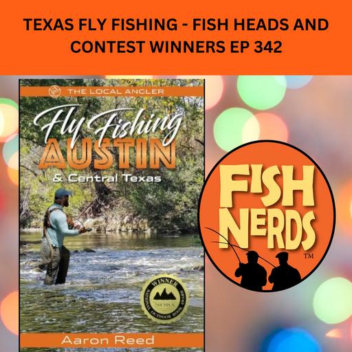 TEXAS FLY FISHING - FISH HEADS AND CONTEST WINNERS EP 342