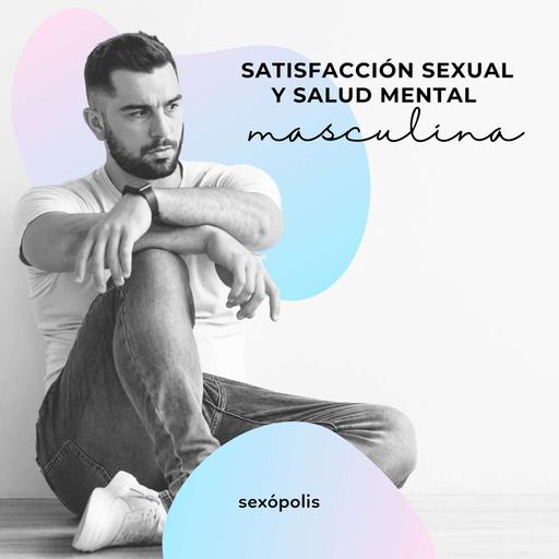 Satisfacción sexual y salud mental masculina