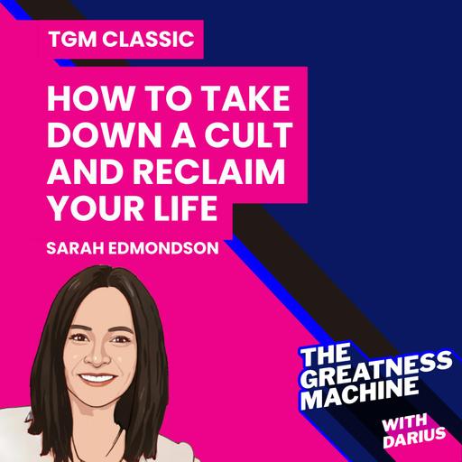 TGM Classic | Sarah Edmondson | NXIVM Cult Whistleblower Teaches Us How To Take Down A Cult And Reclaim Your Life!