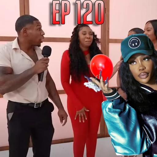 EP 120 Balloon Popping Bananza and Sza Has a OF ???