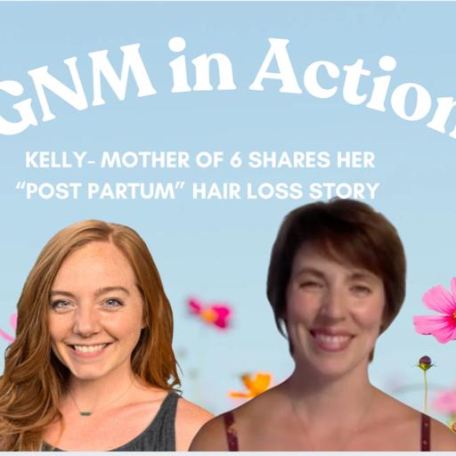 GNM in Action: Kelly - Mother of 6- Shares her "Post Partum" Hair Loss Experience