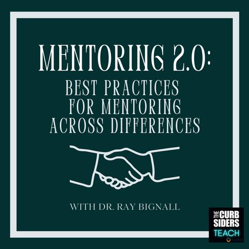 47: #46 Mentoring 2.0: Best Practices for Mentoring across Differences With O. N. Ray Bignall II, MD, FAAP, FASN