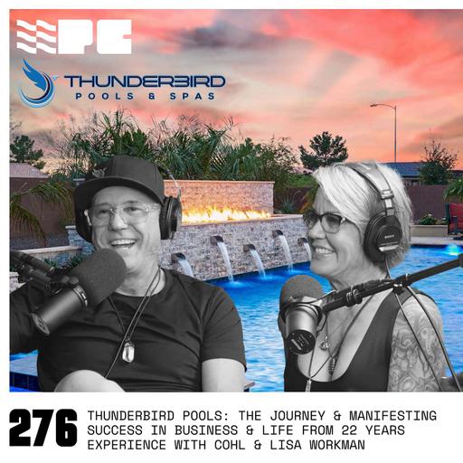 Thunderbird Pools: The Journey & Manifesting Success in Business & Life From 22 Years Experience with Cohl & Lisa Workman