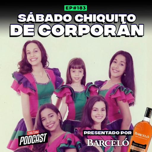 EP. 183 - Sábado Chiquito de Corporán