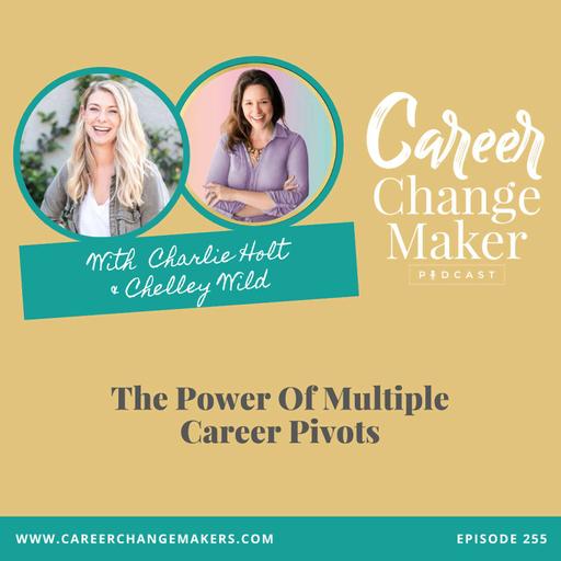 # 255: The Power Of Multiple Career Pivots with Charlie Holt & Chelley Wild