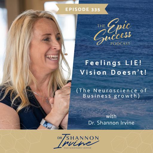 Feelings LIE! Vision Doesn’t! (The Neuroscience of Business growth)